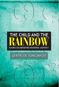 Getrude Torkornoo The Child and The Rainbow Poems celebrating Heaven's Journey